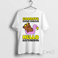 Officials Bear Goodbye Seasonal Depression Hello Body Dysmorphia Unisex T-shirt, Sweatshirt, Hoodie, Long Sleeve Tee