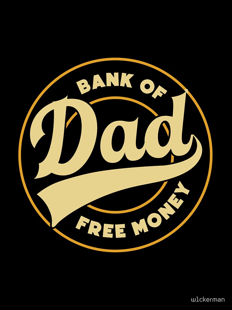DAD bank money dad jokes funny fathers day papa pops birthday by w1ckerman Unisex T-shirt, Sweatshirt, Hoodie, Long Sleeve Tee