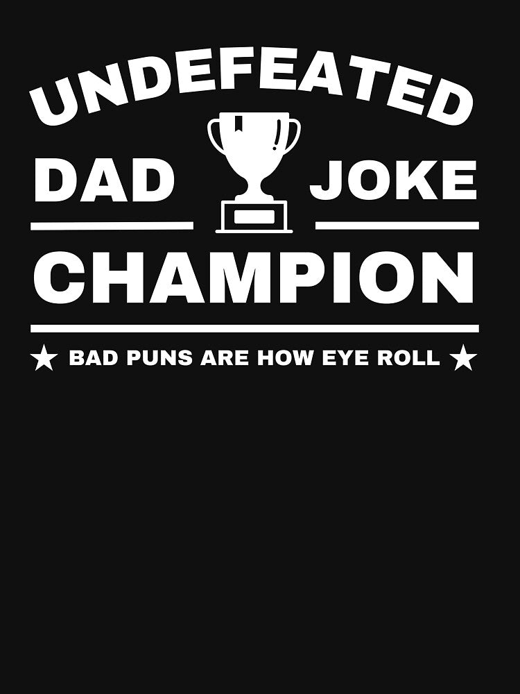 Funny Father Undefeated Dad Joke Champion by UniPrint4All Unisex T-shirt, Sweatshirt, Hoodie, Long Sleeve Tee